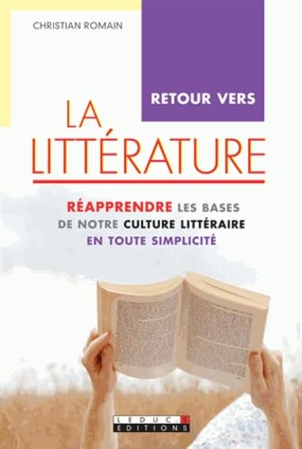 Retour vers la littérature: réapprendre les bases de notre culture littéraire en toute simplicité Books