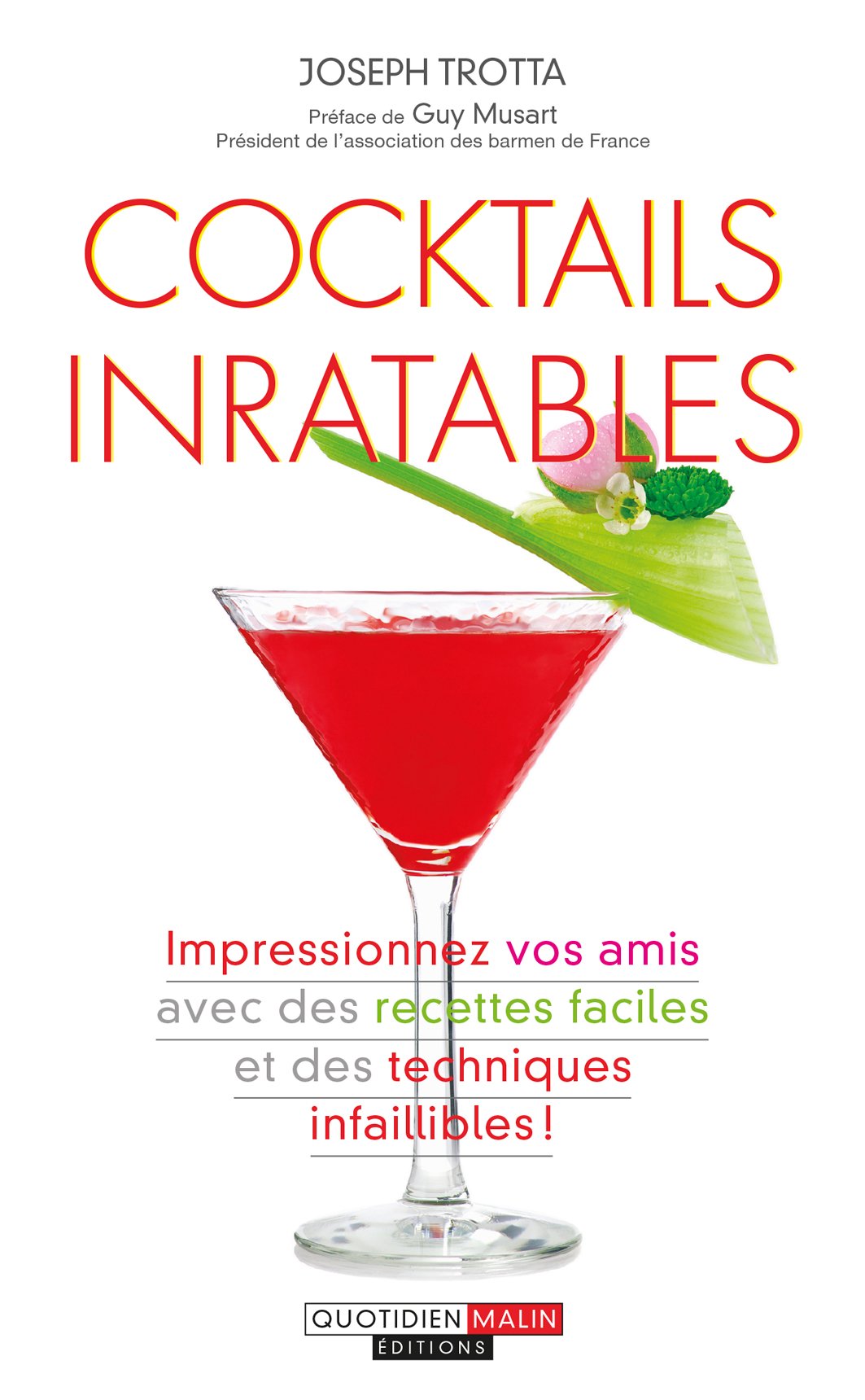 Cocktails inratables: Impressionnez vos amis avec des recettes faciles et des techniques infaillible Books
