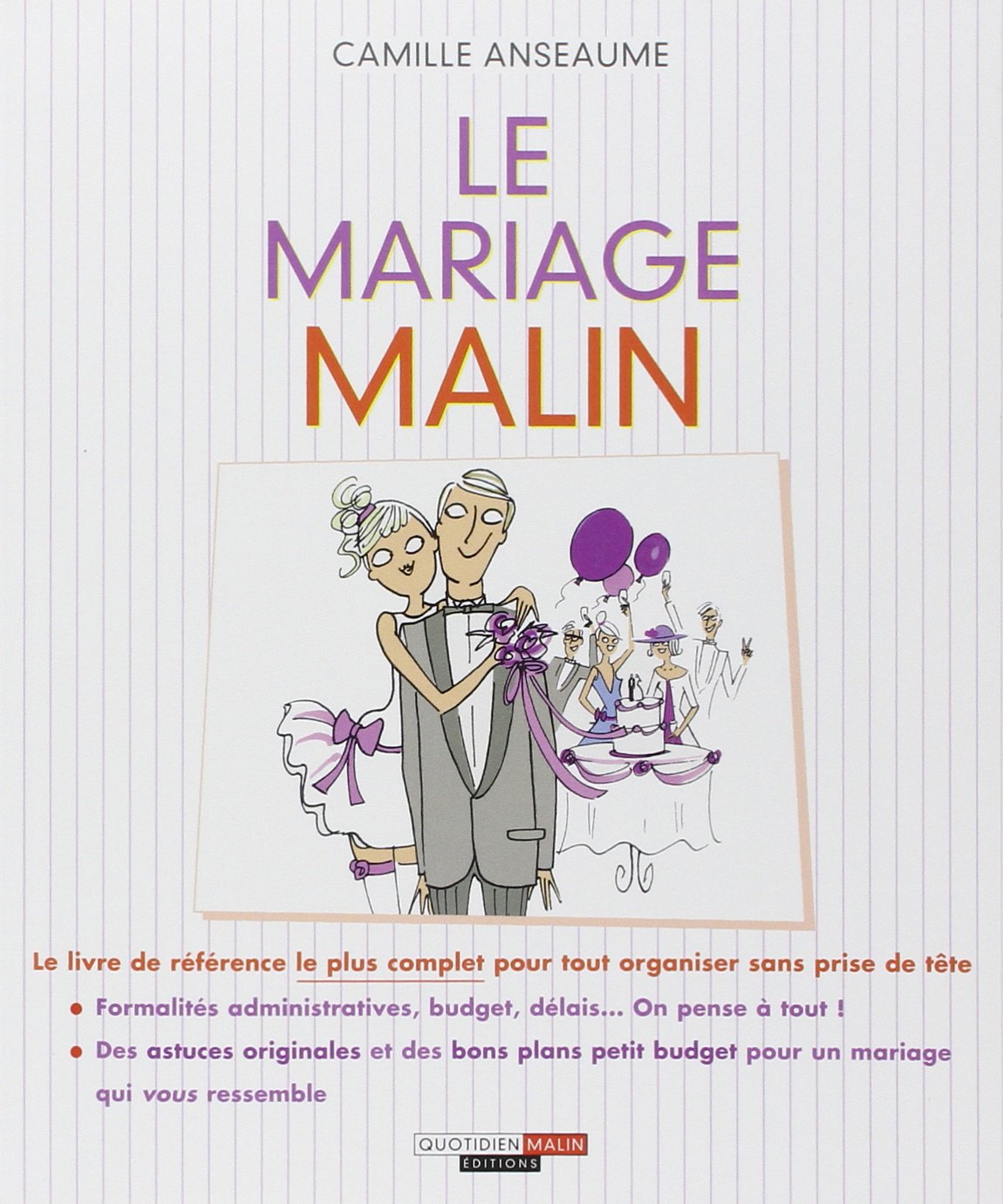 Le mariage malin: Le livre de référence le plus complet pour tout organiser sans prise de tête Books