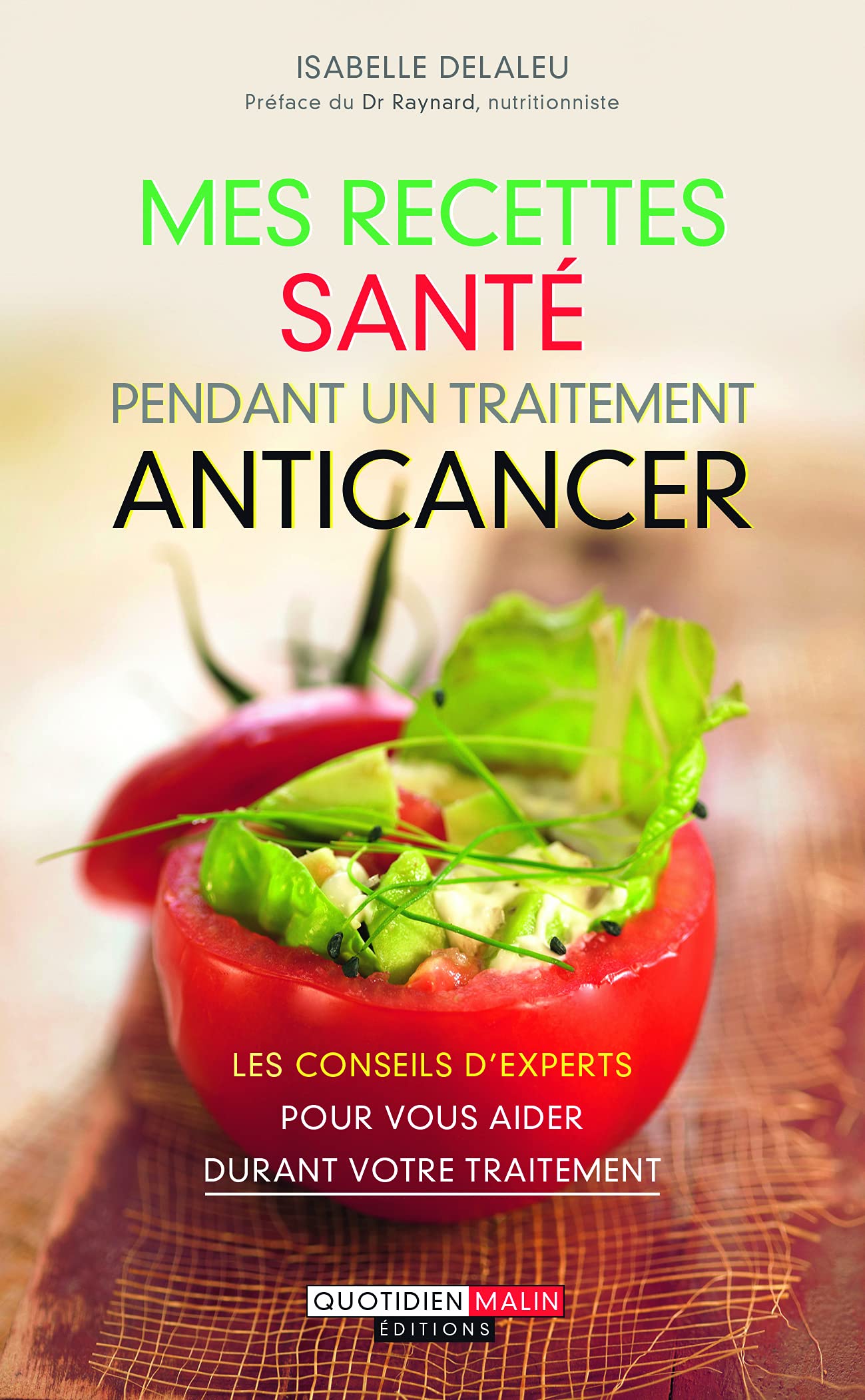 Mes recettes santé pendant un traitement ancicancer: Les conseils d4experts pour vous aider durant votre traitement Books