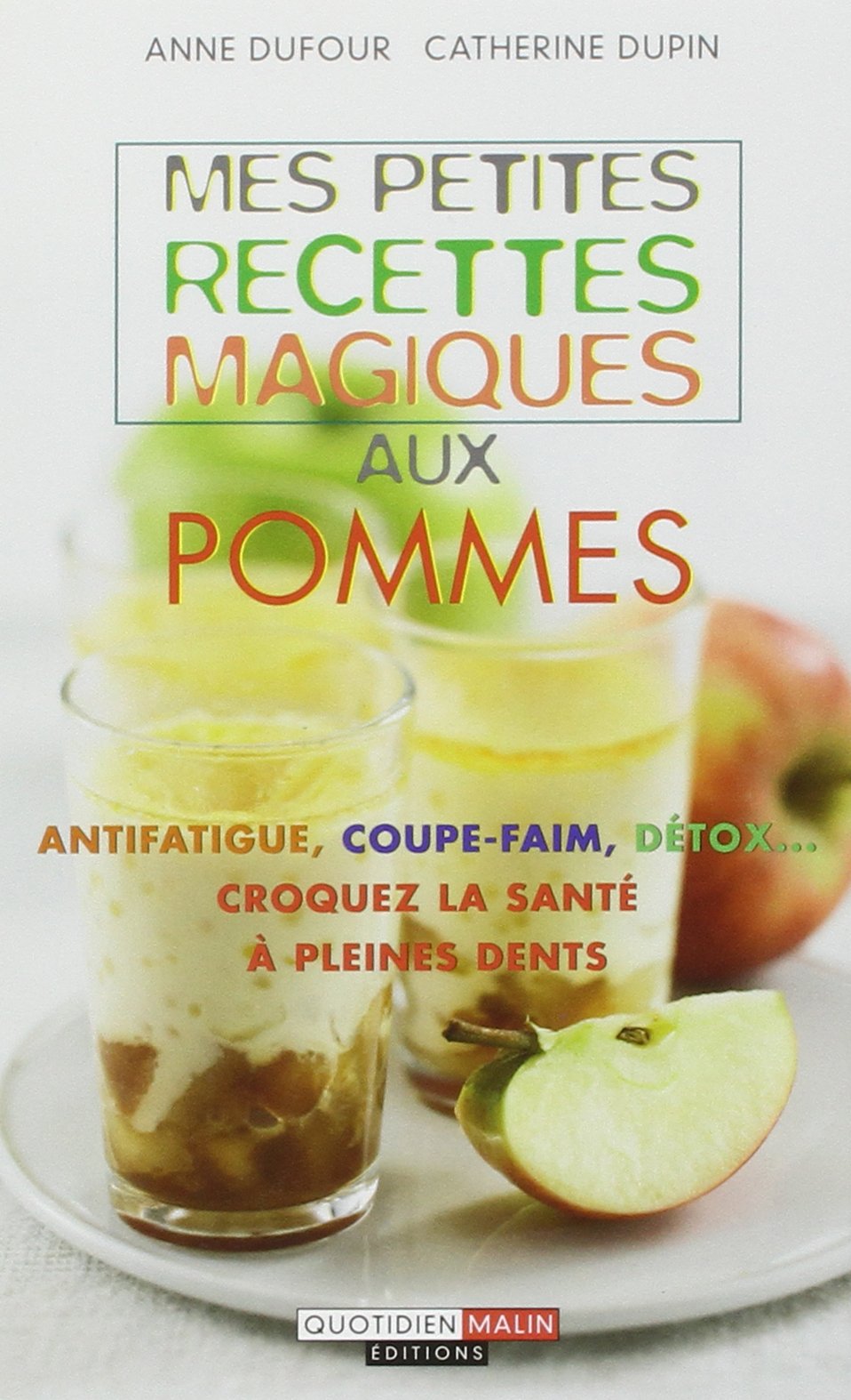 Mes petites recette magiques aux pommes: Antifatigue coupe-faim detox croquez la santé à pleines dents Books