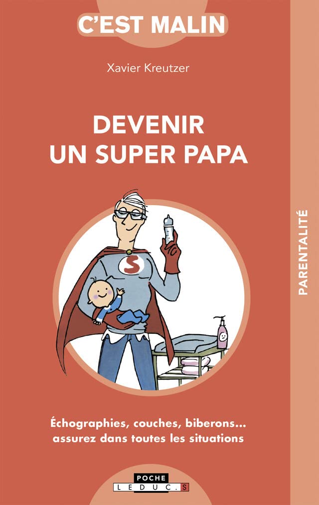 Devenir un super papa, c'est malin: Echographies, couches, biberons...assurez dans toutes les situations book