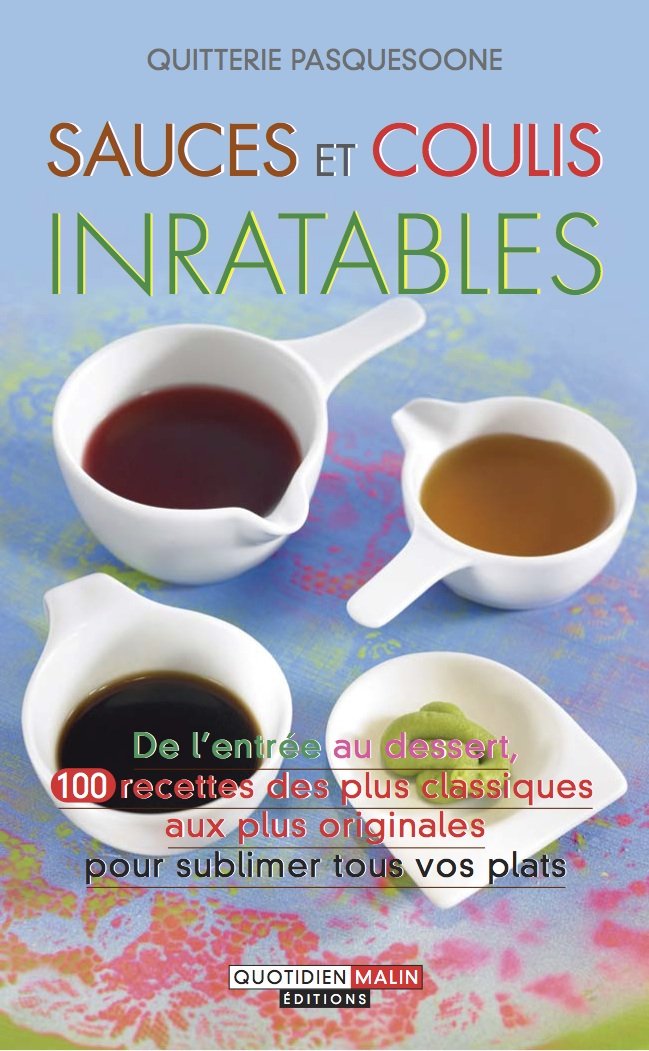 Sauces et coulis inratables: De l'entrée au dessert, 95 recettes des plus classiques aux plus originales book