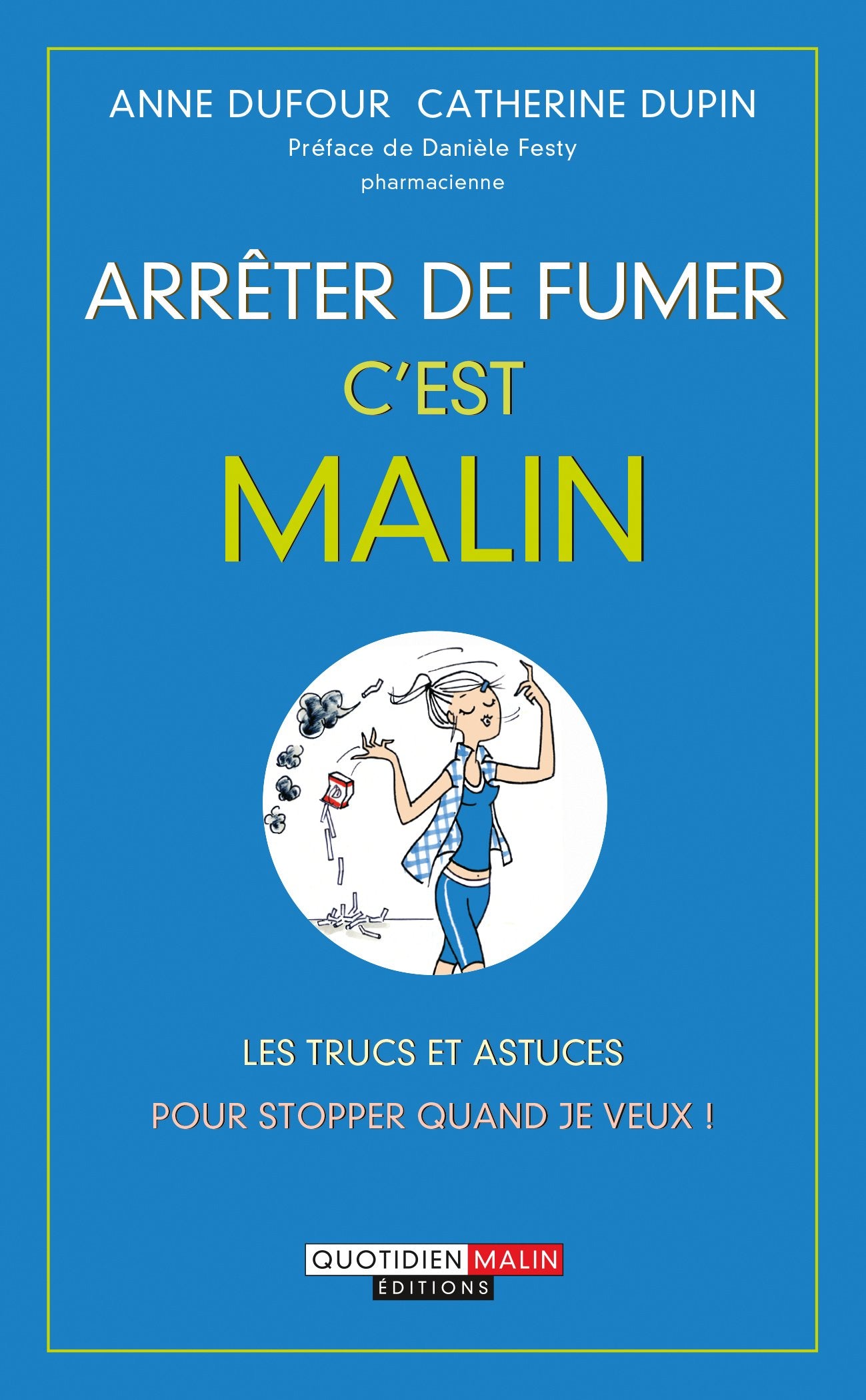 Arrêter de fumer, c'est malin: Les trucs et astuces pour stopper quand je veux ! Books