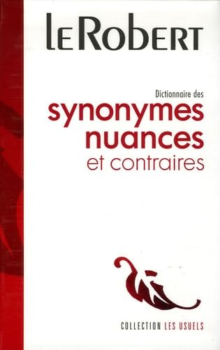 Le Robert Dictionnaire des Synonymes Nuances et Contraires: Version Reliee - Flexi-bound Library Version (Usuels - Flexi Bound) Learning & Reference