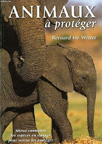 Animaux à protéger by De Wetter, Bernard book