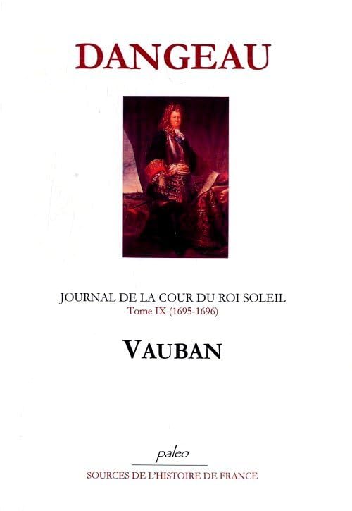 JOURNAL D'UN COURTISAN. T9 (1695-1696) Vauban.: Tome 9, Vauban (1695-1696) Politics & History
