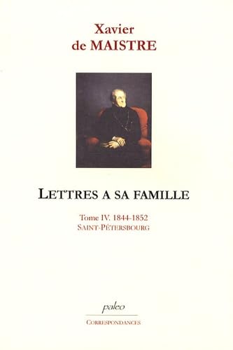 Lettres à sa famille: Tome 4, 1844-1852, Saint-Pétersbourg - Lettres 326 à 417 book
