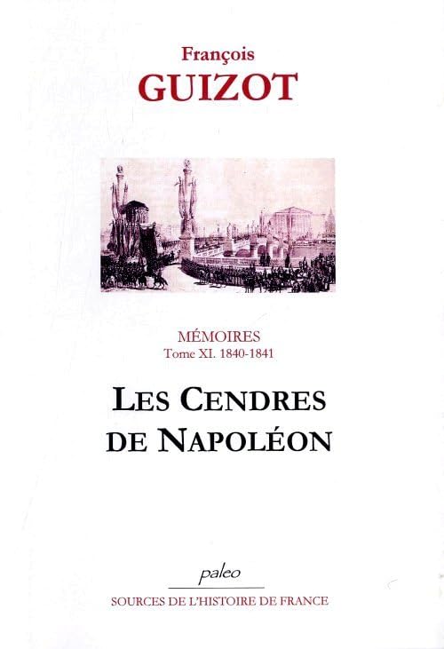 Mémoires pour servir à l'histoire de mon temps: Tome 11, Les cendres de Napoléon (1840-1841) book