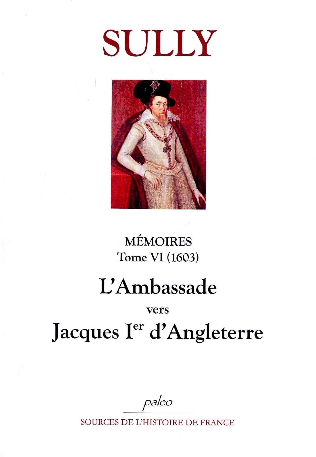 Mémoires: Tome 6, L'Ambassade vers Jacques Ier d'Angleterre (1603) book