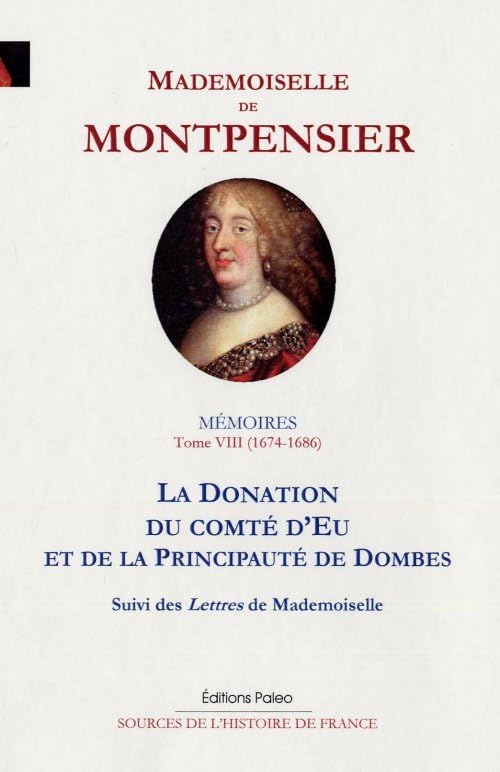 Mémoires de la grande Mademoiselle: Tome 8, La donation du comté d'Eu et de la principauté de Dombes (1674-1686) book