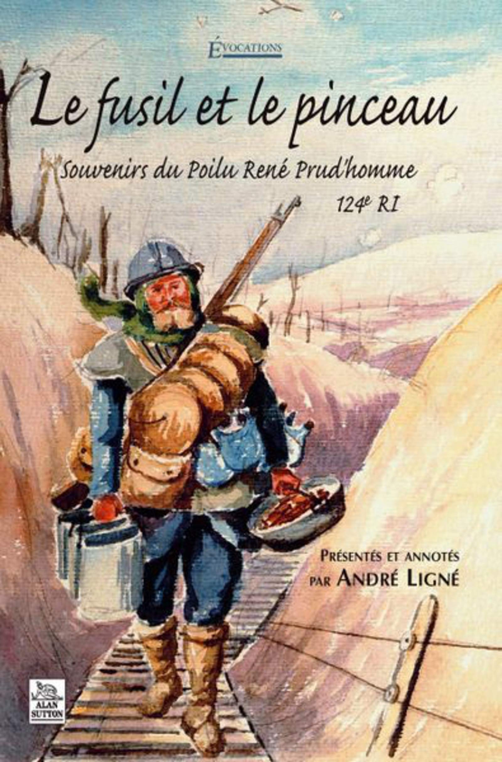 Fusil et le pinceau (Le): Souvenirs du polu René Prudhomme, 124e RI Politics & History