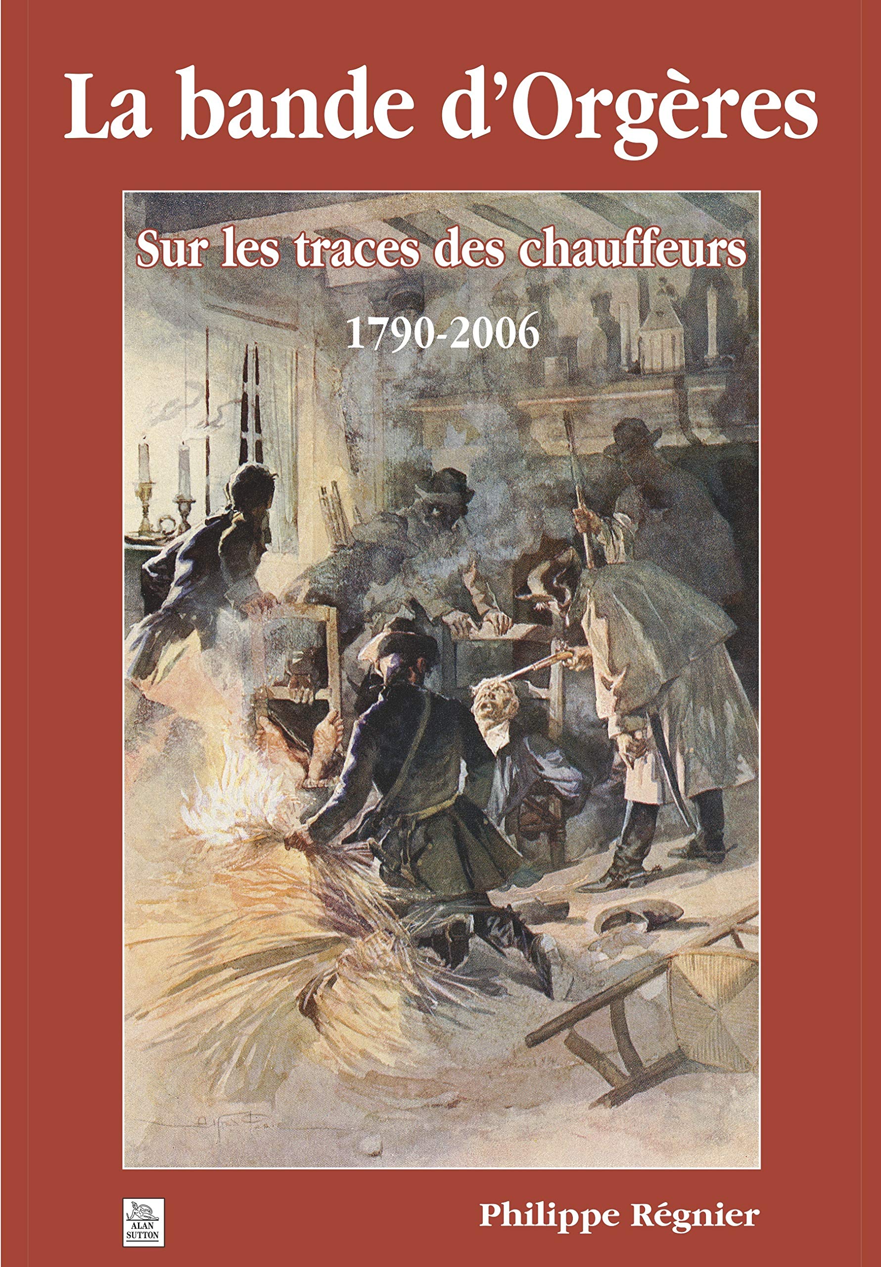 Bande d'Orgères (La): Sur les traces des chauffeurs 1790-2006 Politics & History