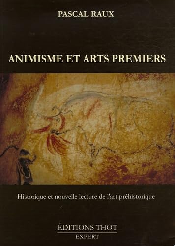 Animisme et arts premiers: Historique et nouvelle lecture de l'art préhistorique book