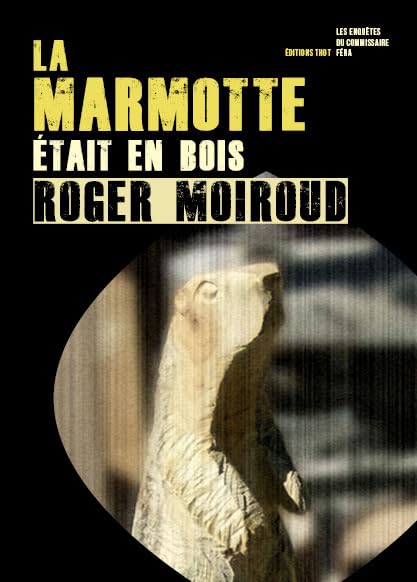 La Marmotte était en bois / Les enquêtes du commissaire Féra Contemporary literature