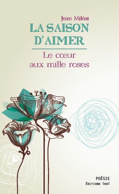 La saison d'aimer. Le coeur aux mille roses Poetry