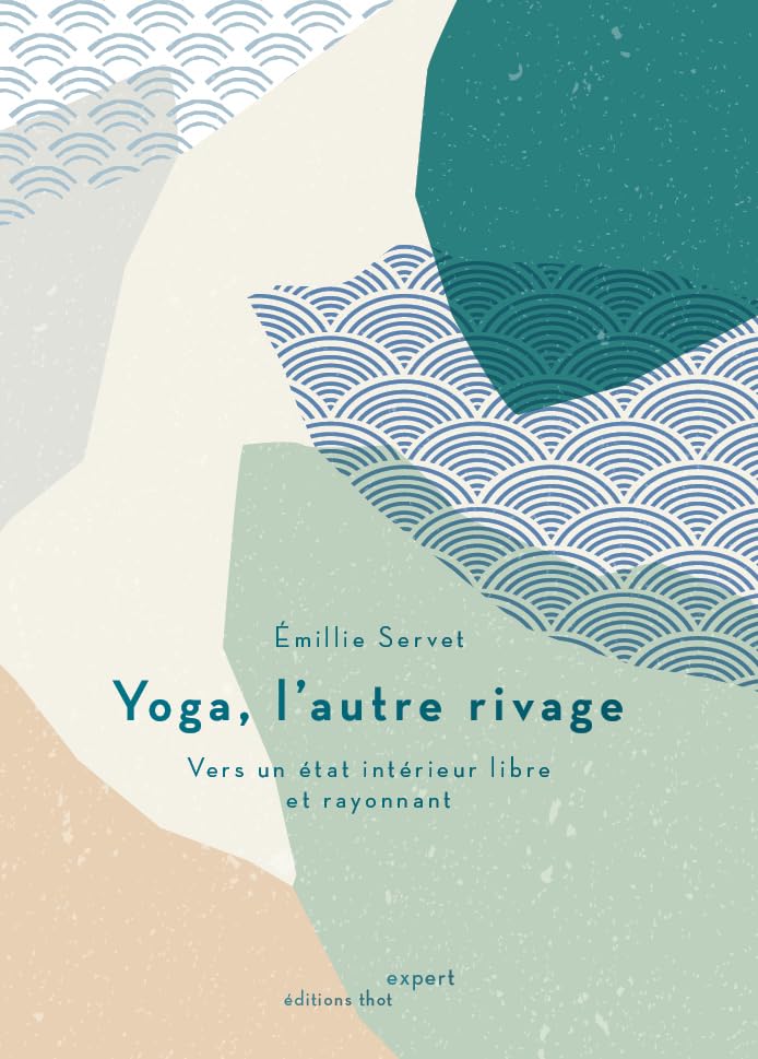 Yoga, l'autre rivage: Vers un état intérieur libre et rayonnant Lifestyle