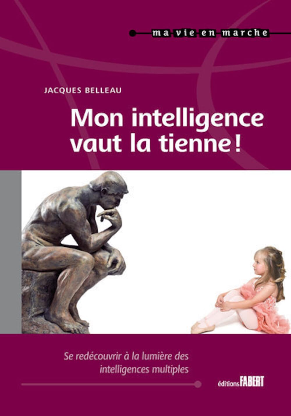 Mon intelligence vaut la tienne ! - Se redécouvrire à la lumière des intelligences multiples: Se redécouvrir à la lumière des intelligences multiples tout au long de sa vie Books