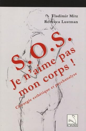 SOS Je n'aime pas mon corps !: Chirurgie esthétique et psychanalyse book