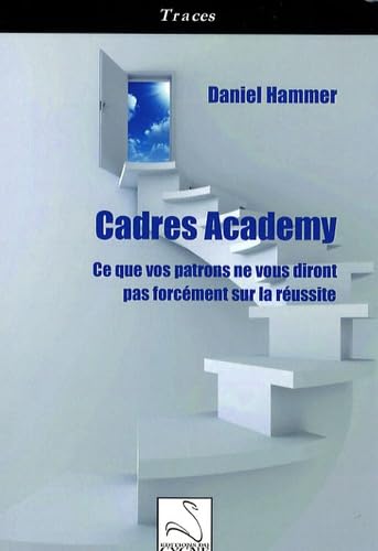 Cadres Academy: Ce que vos patrons ne vous diront pas forcément sur la réussite book