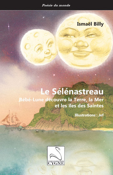 Le Sélénastreau : Bébé-Lune découvre la Terre, la mer et les îles des Saintes book