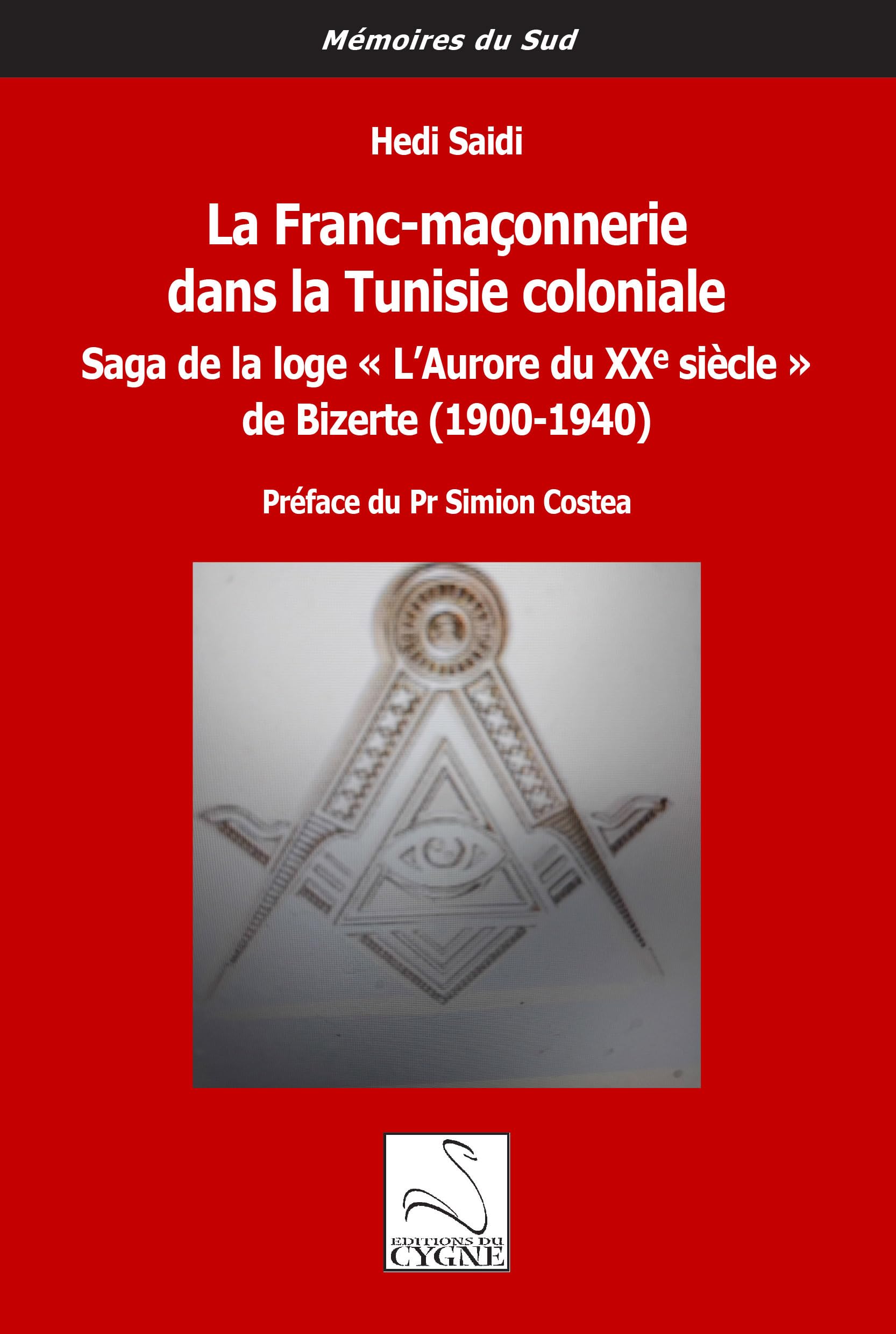 La Franc-maçonnerie dans la Tunisie coloniale: Saga de la loge "L'Aurore du XXe siècle" de Bizerte (1900-1940) book