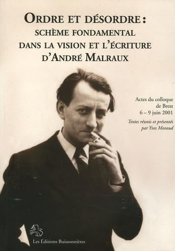 Ordre et désordre : schème fondamental dans la vision et l'écriture d'André Malraux : Actes du colloque de Brest 6-9 juin 2001 book