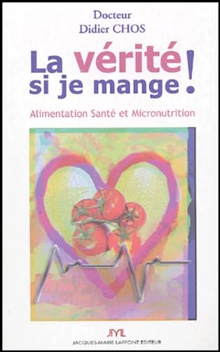 La vérité si je mange ! Alimentation Santé et Micronutrition book
