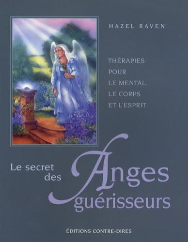 Le secret des Anges guérisseurs: Thérapies pour le mental, le corps et l'esprit book