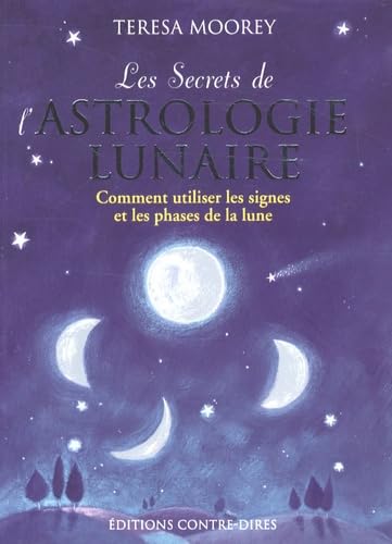 Les Secrets de l'astrologie lunaire: Comment utiliser les signes et les phases de la lune book