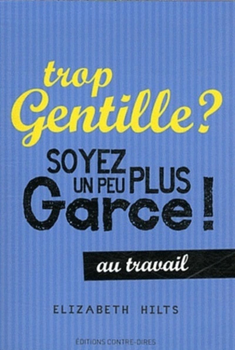 Trop gentille ? Soyez un peu plus garce - au travail Partnership & Love