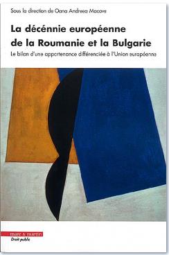 La décennie européenne de la Roumanie et la Bulgarie : le bilan d'une appartenance différenciée à l'Union européenne book
