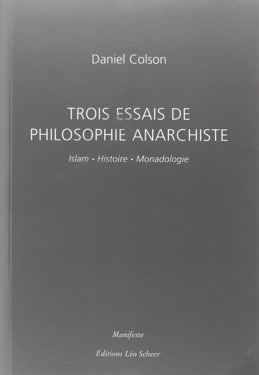Trois essais de philosophie amarchiste: ISLAM.HISTOIRE.MONADOLOGIE Essays & Short Stories