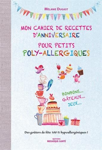 Mon cahier de recettes d'anniversaire pour petits poly-allergiques : des goûters de fête 100 % hypoallergéniques ! Books