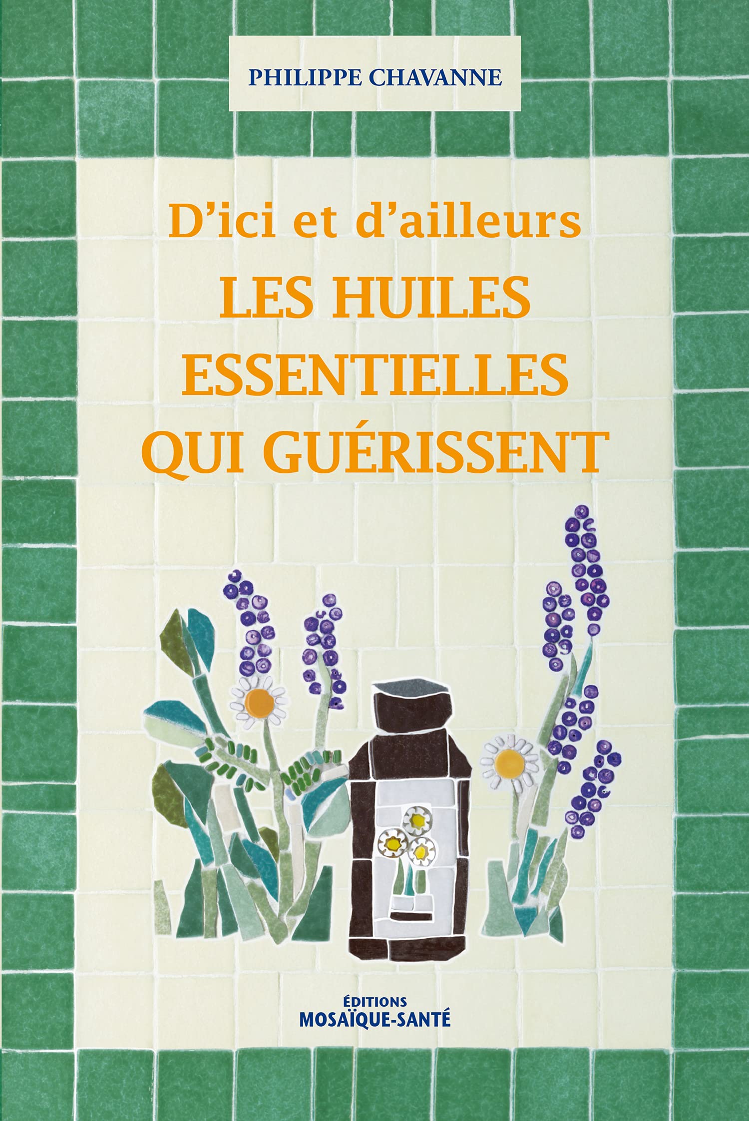 D'ici et d'ailleurs,les huiles essentielles qui guérissent Books