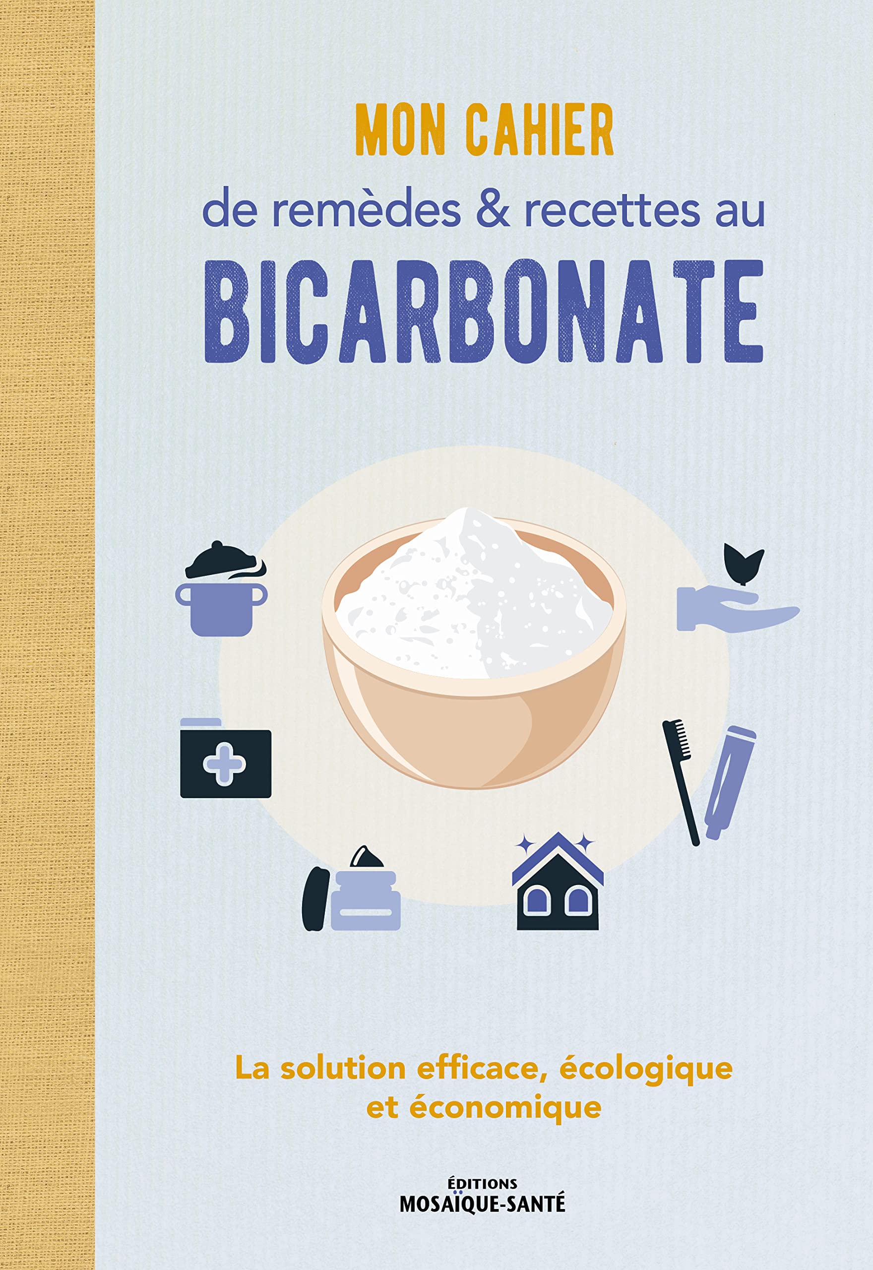 Mon cahier de remèdes et recettes au bicarbonate: La solution efficace, écologique et économique Books