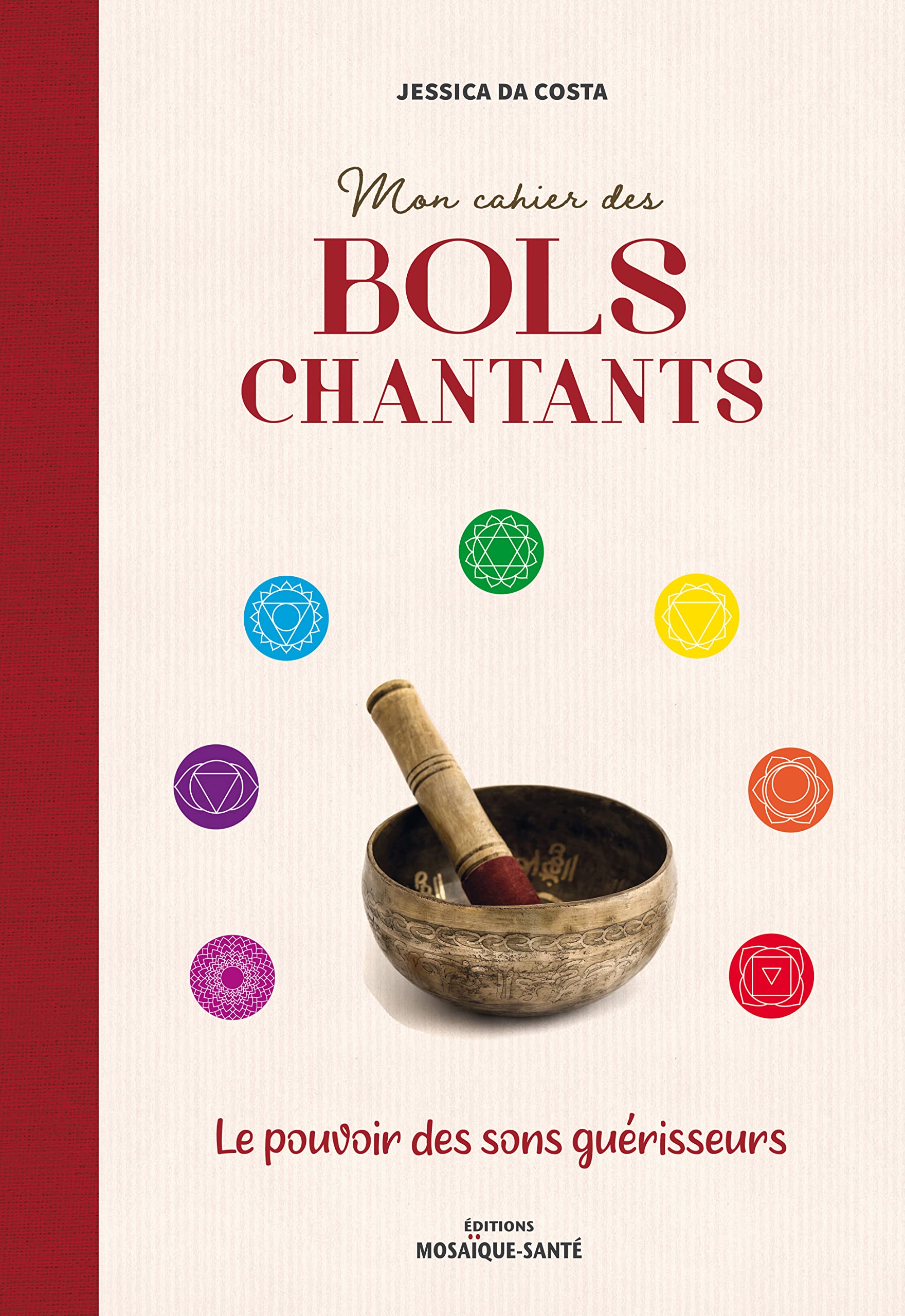 Mon cahier des bols chantants: Le pouvoir des sons guérisseurs Books