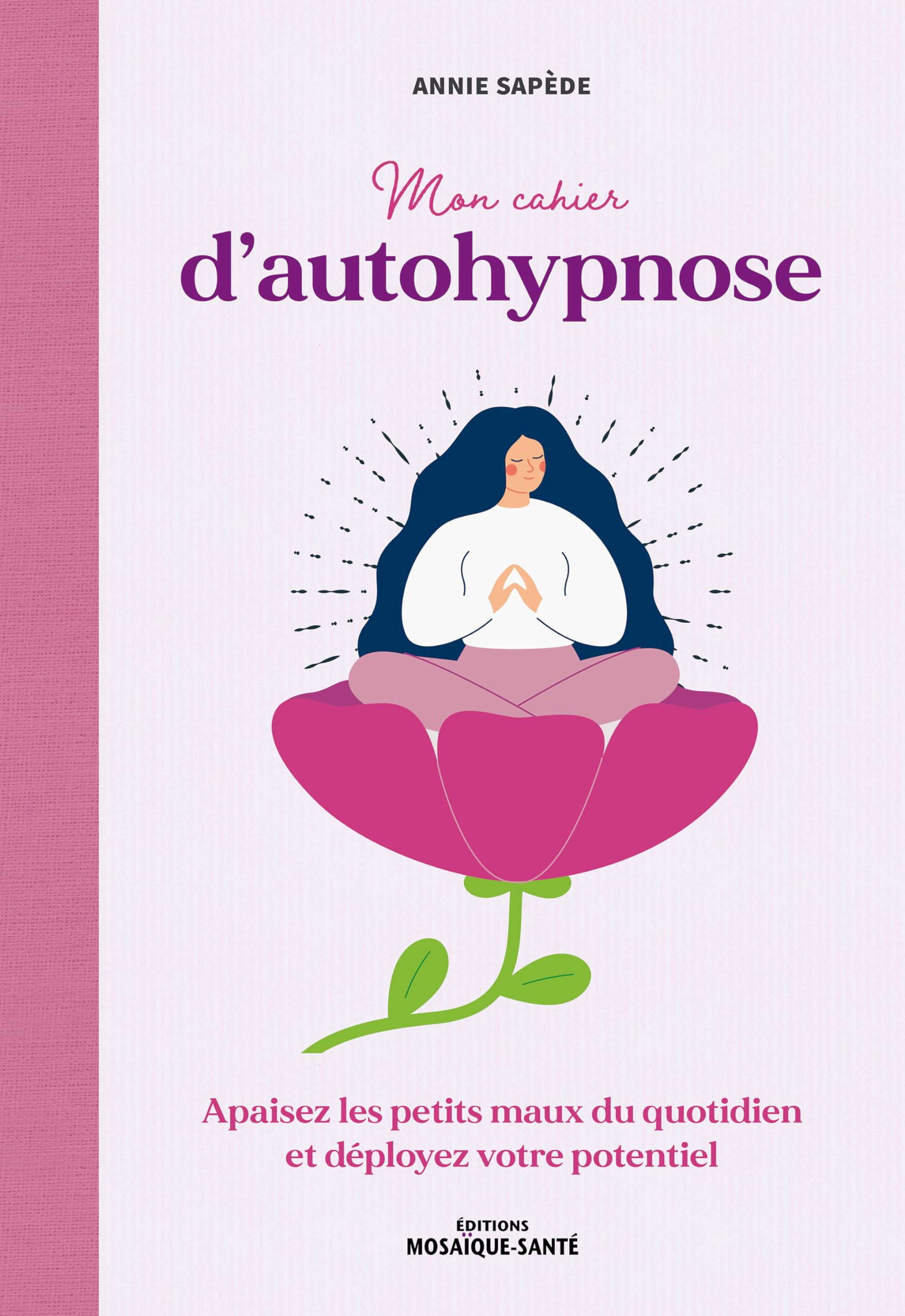 Mon cahier d'autohypnose: Apaisez les petits maux du quotidien et déployez votre potentiel Medicine