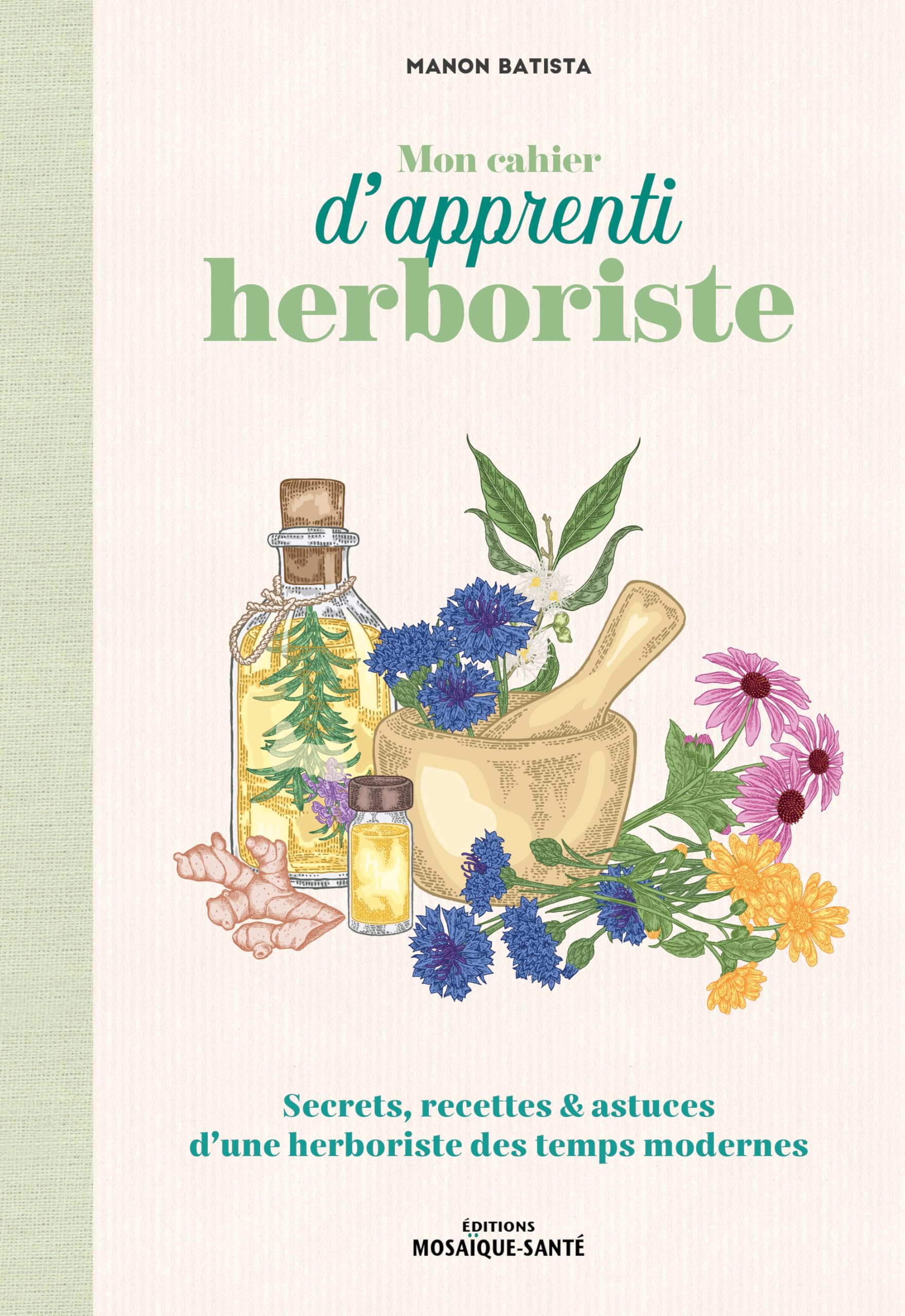 Mon cahier d'apprenti herboriste: Secrets, recettes et astuces d'une herboriste des temps modernes book