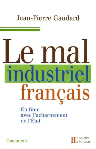 Le Mal industriel français: En finir avec l'acharnement del'Etat book