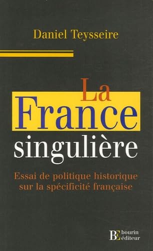La France singulière: Essai de politique historique sur la spécificité française book