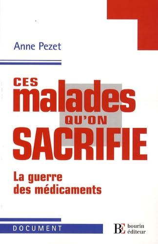 Ces malades qu'on sacrifie: La guerre des médicaments book