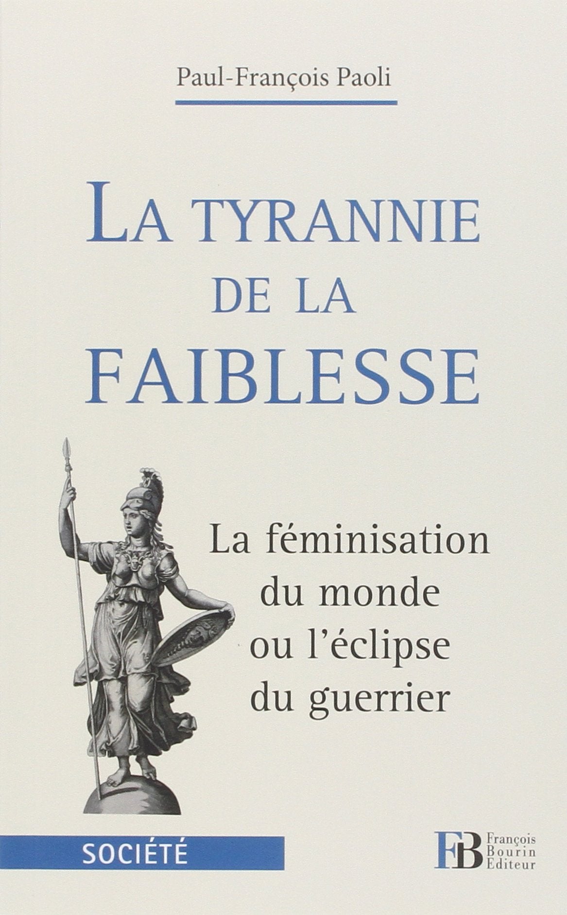 La tyrannie de la faiblesse: La féminisation du monde ou l'éclipse du guerrier book
