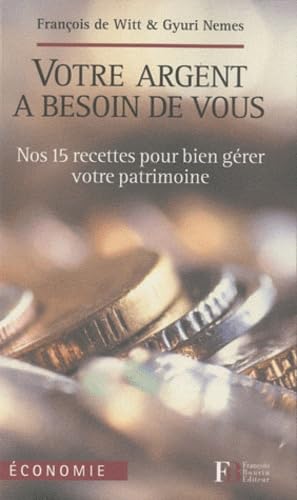 Votre argent a besoin de vous: Nos 15 recettes pour bien gérer votre patrimoine book