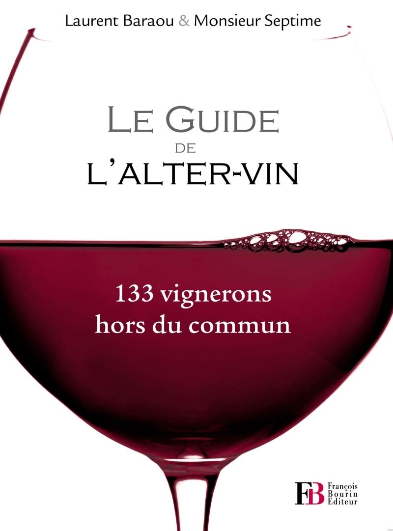 Le guide de l'alter-vin - 133 vignerons hors du commun Leisure, Home & Garden