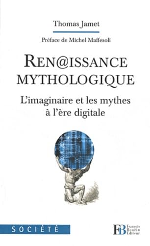 Ren@issance mythologique: L'imaginaire et les mythes à l'ère digitale Books