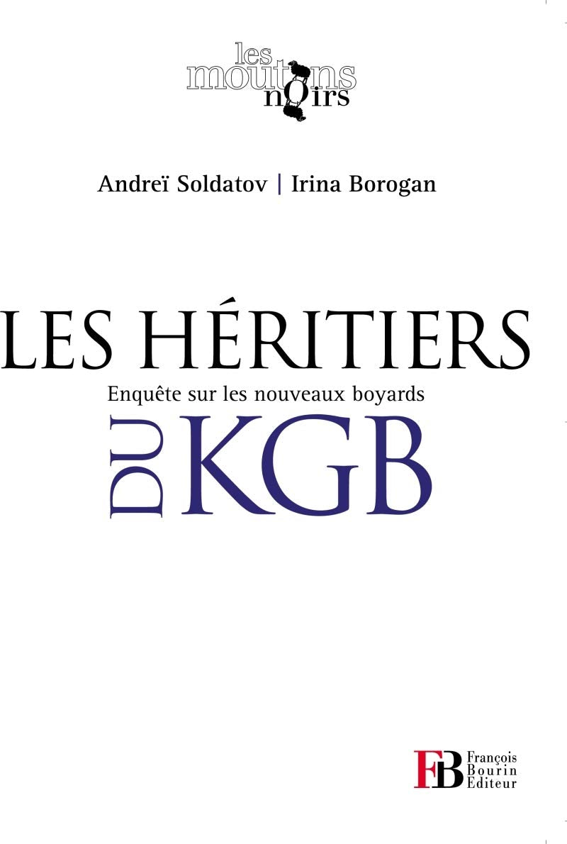 Les héritiers du KGB - Enquête sur les nouveaux boyards Politics & History