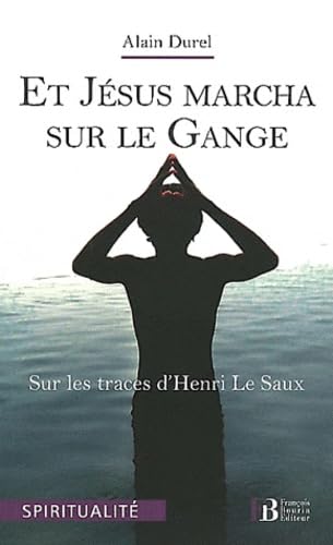 Et Jésus marcha sur le Gange: Sur les traces d'Henri Le Saux Books