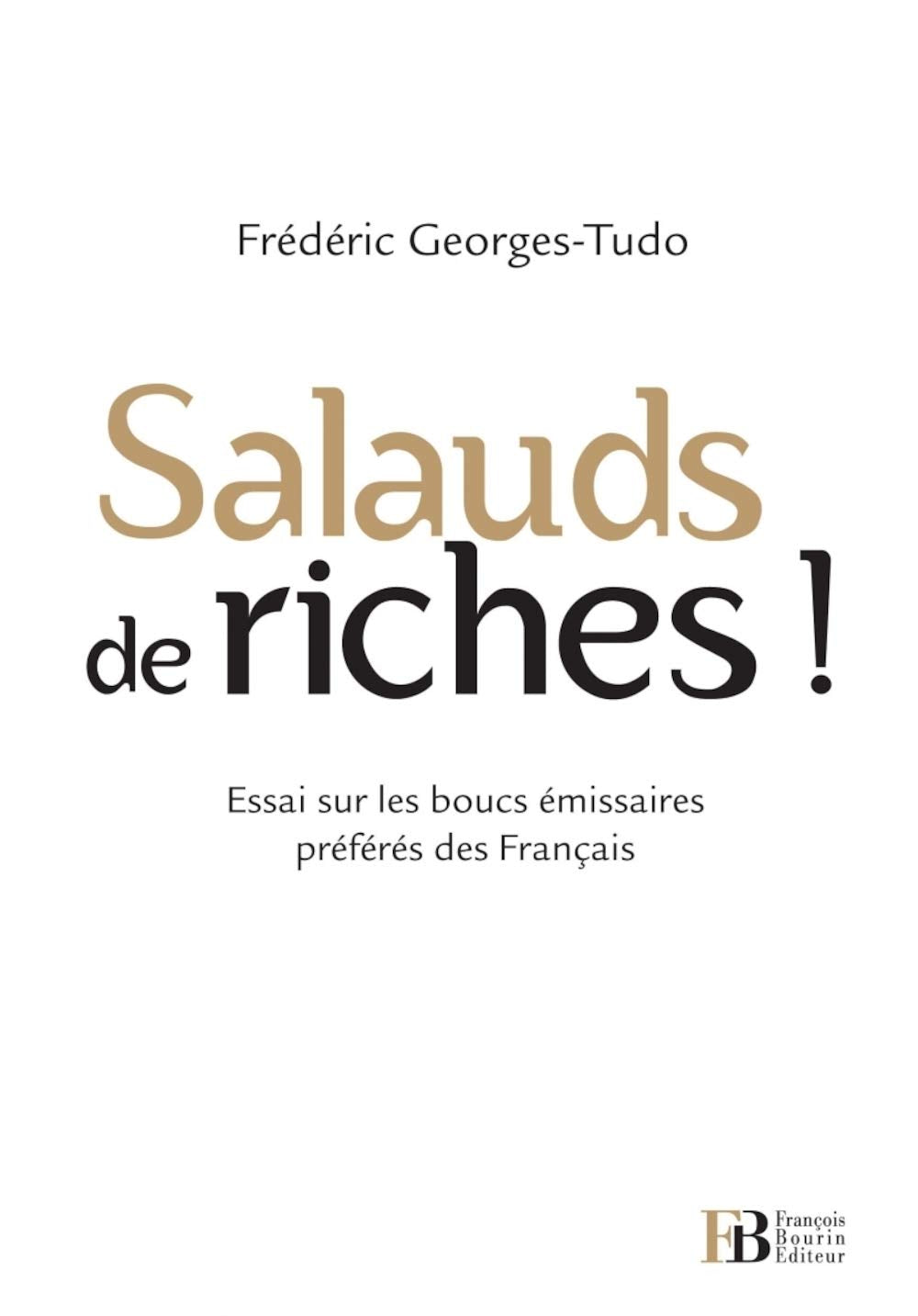 Salauds de riches !: Essai sur les boucs émissaires préférés des Français book