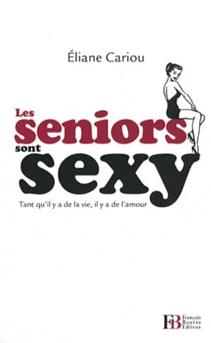 Les seniors sont sexy: Tant qu'il y a de la vie, il y a de l'amour book